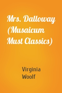 Mrs. Dalloway (Musaicum Must Classics)