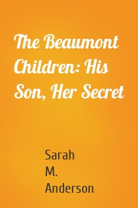 The Beaumont Children: His Son, Her Secret