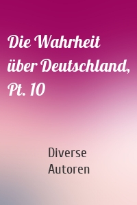 Die Wahrheit über Deutschland, Pt. 10
