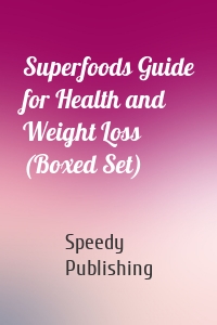 Superfoods Guide for Health and Weight Loss (Boxed Set)