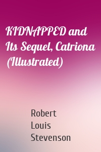 KIDNAPPED and Its Sequel, Catriona (Illustrated)