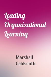 Leading Organizational Learning