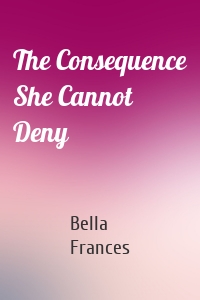 The Consequence She Cannot Deny