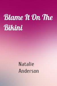 Blame It On The Bikini