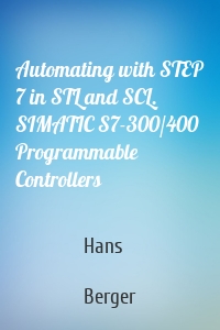 Automating with STEP 7 in STL and SCL. SIMATIC S7-300/400 Programmable Controllers
