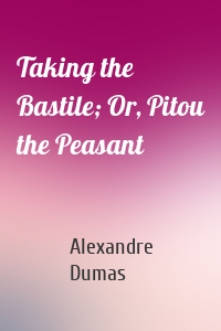 Taking the Bastile; Or, Pitou the Peasant