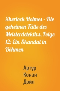 Sherlock Holmes - Die geheimen Fälle des Meisterdetektivs, Folge 12: Ein Skandal in Böhmen