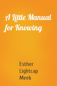 A Little Manual for Knowing