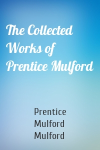 The Collected Works of Prentice Mulford
