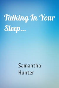 Talking In Your Sleep…