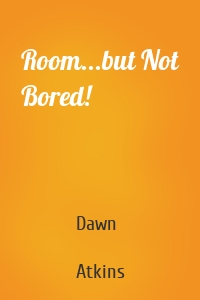 Room...but Not Bored!