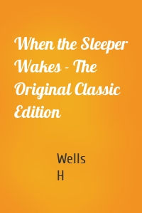 When the Sleeper Wakes - The Original Classic Edition