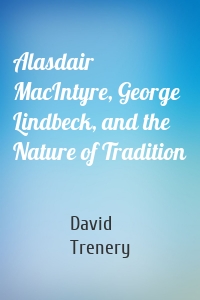 Alasdair MacIntyre, George Lindbeck, and the Nature of Tradition