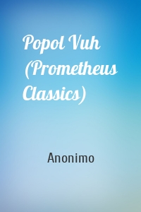 Popol Vuh (Prometheus Classics)