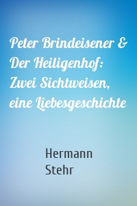 Peter Brindeisener & Der Heiligenhof: Zwei Sichtweisen, eine Liebesgeschichte