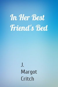 In Her Best Friend's Bed