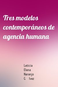 Tres modelos contemporáneos de agencia humana