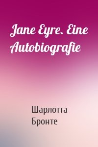 Jane Eyre. Eine Autobiografie
