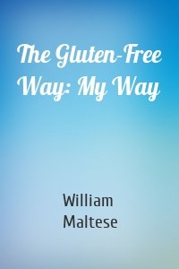 The Gluten-Free Way: My Way