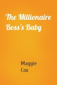 The Millionaire Boss's Baby