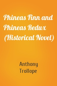 Phineas Finn and Phineas Redux (Historical Novel)
