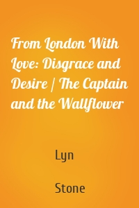From London With Love: Disgrace and Desire / The Captain and the Wallflower