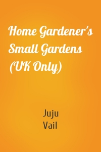 Home Gardener's Small Gardens (UK Only)