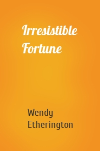 Irresistible Fortune