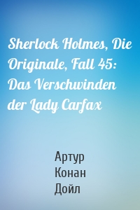Sherlock Holmes, Die Originale, Fall 45: Das Verschwinden der Lady Carfax