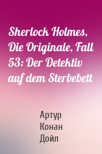 Sherlock Holmes, Die Originale, Fall 53: Der Detektiv auf dem Sterbebett