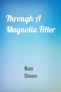 Through A Magnolia Filter