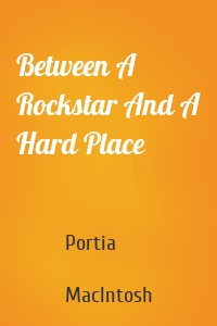 Between A Rockstar And A Hard Place