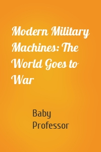Modern Military Machines: The World Goes to War