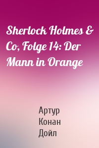 Sherlock Holmes & Co, Folge 14: Der Mann in Orange