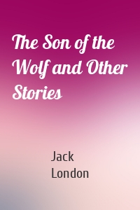 The Son of the Wolf and Other Stories