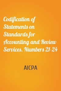 Codification of Statements on Standards for Accounting and Review Services. Numbers 21-24