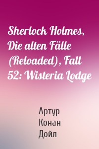 Sherlock Holmes, Die alten Fälle (Reloaded), Fall 52: Wisteria Lodge