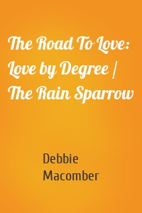 The Road To Love: Love by Degree / The Rain Sparrow