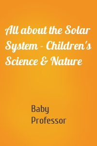 All about the Solar System - Children's Science & Nature