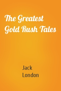 The Greatest Gold Rush Tales