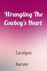 Wrangling The Cowboy's Heart