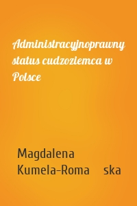 Administracyjnoprawny status cudzoziemca w Polsce