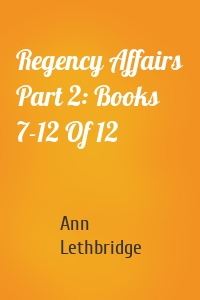 Regency Affairs Part 2: Books 7-12 Of 12