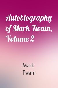 Autobiography of Mark Twain, Volume 2