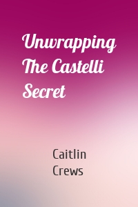 Unwrapping The Castelli Secret