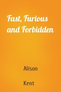 Fast, Furious and Forbidden