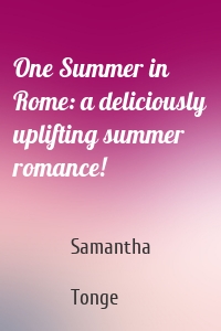 One Summer in Rome: a deliciously uplifting summer romance!