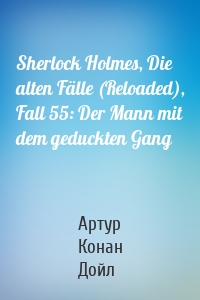 Sherlock Holmes, Die alten Fälle (Reloaded), Fall 55: Der Mann mit dem geduckten Gang