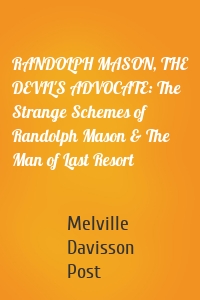 RANDOLPH MASON, THE DEVIL'S ADVOCATE: The Strange Schemes of Randolph Mason & The Man of Last Resort