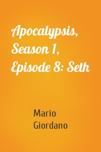 Apocalypsis, Season 1, Episode 8: Seth